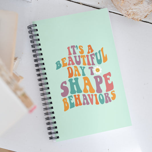 It’s a Beautiful Day to Shape Behaviors - Spiral Notebook